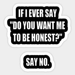 Do you want me to be honest Sticker